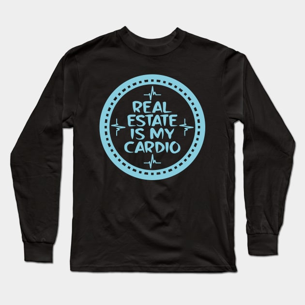 Real Estate Is My Cardio Long Sleeve T-Shirt by colorsplash